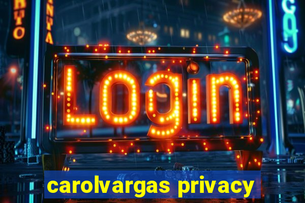 carolvargas privacy